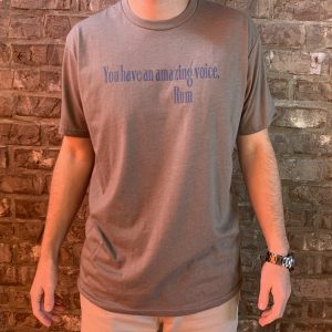 “You Have an Amazing Voice. -Rum” Tee